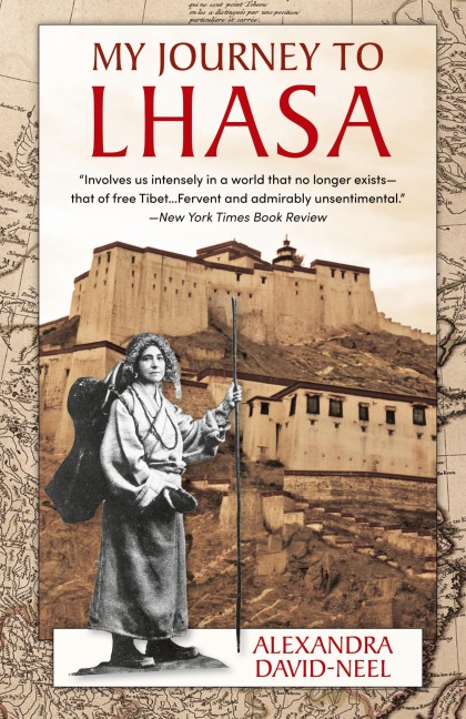 My Journey to Lhasa: The Classic Story of the Only Western Woman Who Succeeded in Entering the Forbidden City