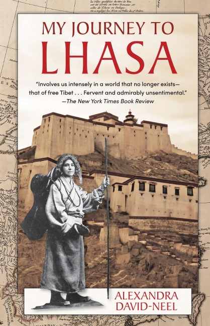 My Journey to Lhasa: The Personal Story of the Only White Woman Who Succeeded in Entering the Forbidden City