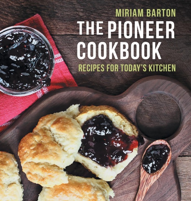 The Pioneer Cookbook: Recipes for Todays Kitchen