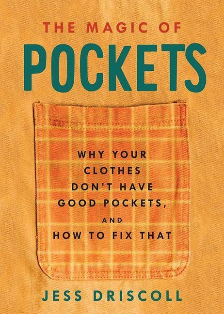 The Magic of Pockets: Why Your Clothes Dont Have Good Pockets, and How to Fix That