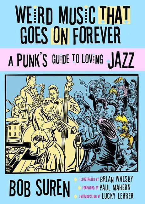 Weird Music That Goes on Forever: A Punk's Guide to Loving Jazz