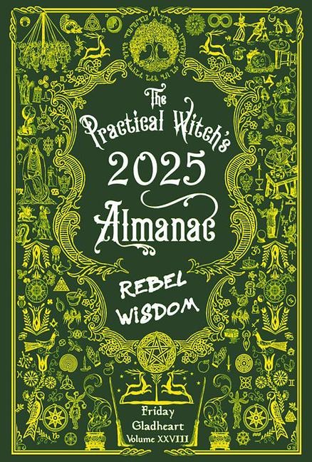 The Practical Witchs Almanac 2025: Rebel Wisdom