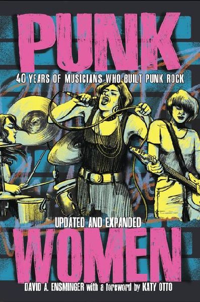 Punk Women (2nd Edition): 40 Years of Musicians Who Built Punk Rock