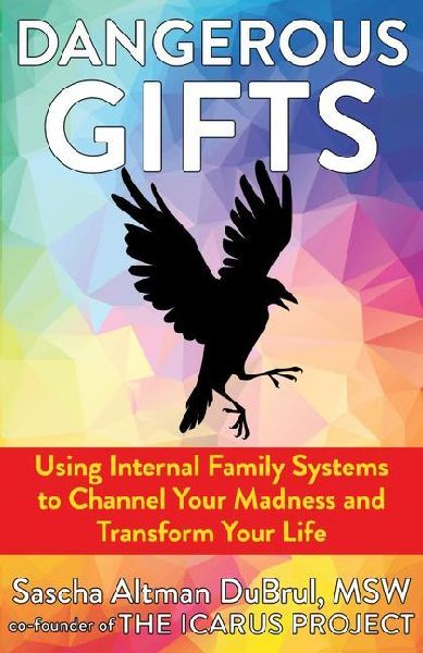 Dangerous Gifts: Using Internal Family Systems to Channel Your Madness and Transform Your Life