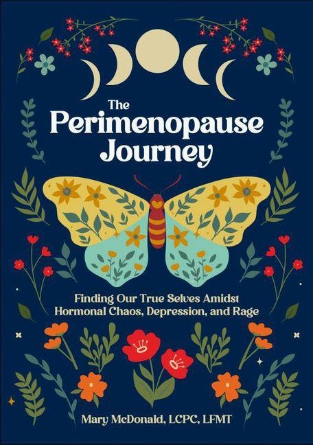 The Perimenopause Journey: Finding Our True Selves Amidst Hormonal Chaos, Depression, and Rage
