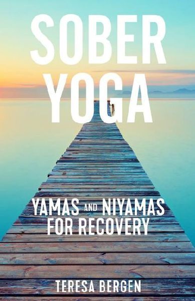 Sober Yoga: Yamas and Niyamas for Recovery