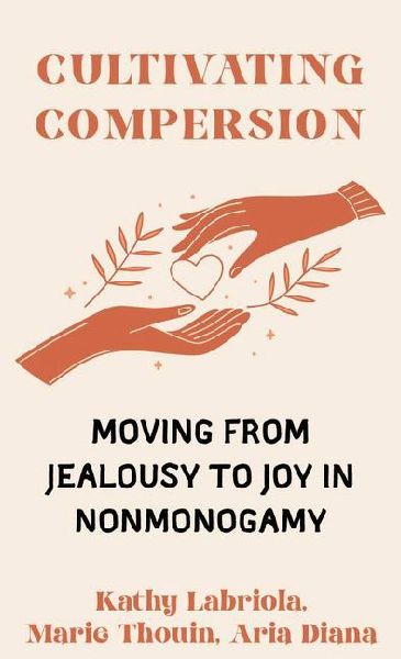 Cultivating Compersion: Moving from Jealousy to Joy in Nonmonogamy