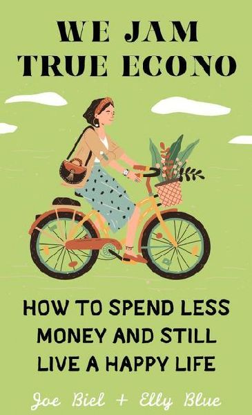 We Jam True Econo: How to Spend Less Money and Still Live a Happy Life