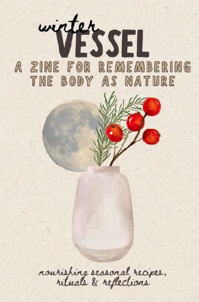 Winter Vessel: A Guide to Remembering the Body as Nature--Recipes, Rituals, and Reflections