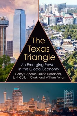 The Texas Triangle: An Emerging Power in the Global Economy Volume 27