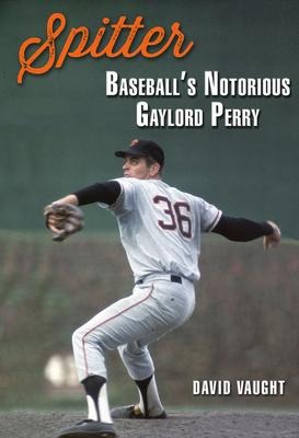 Spitter: Baseballs Notorious Gaylord Perry