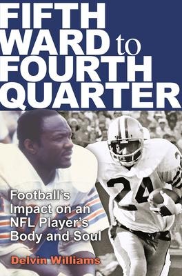 Fifth Ward to Fourth Quarter: Footballs Impact on an NFL Players Body and Soul