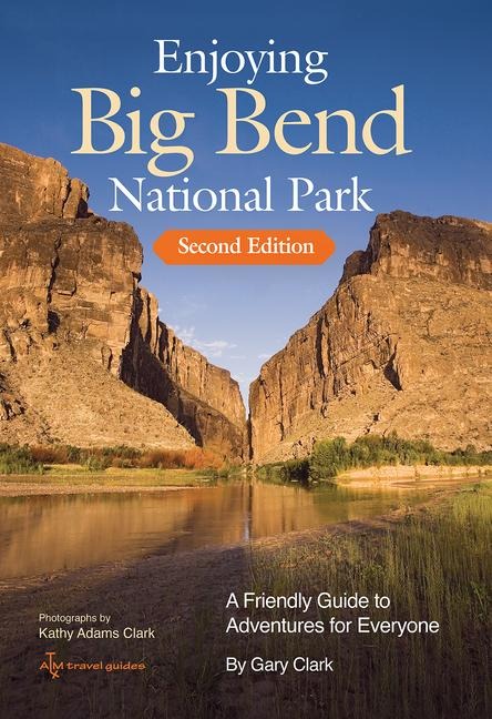 Enjoying Big Bend National Park: A Friendly Guide to Adventures for Everyone Volume 41