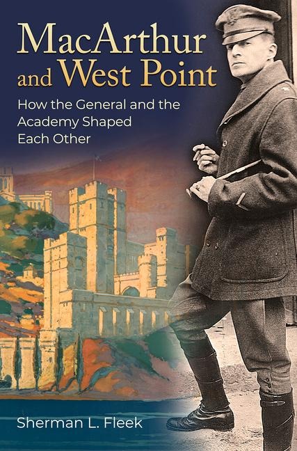 MacArthur and West Point: How the General and the Academy Shaped Each Other