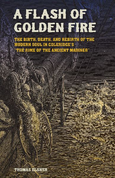 A Flash of Golden Fire: The Birth, Death, and Rebirth of the Modern Soul in Coleridge's the Rime of the Ancient Mariner Volume 22