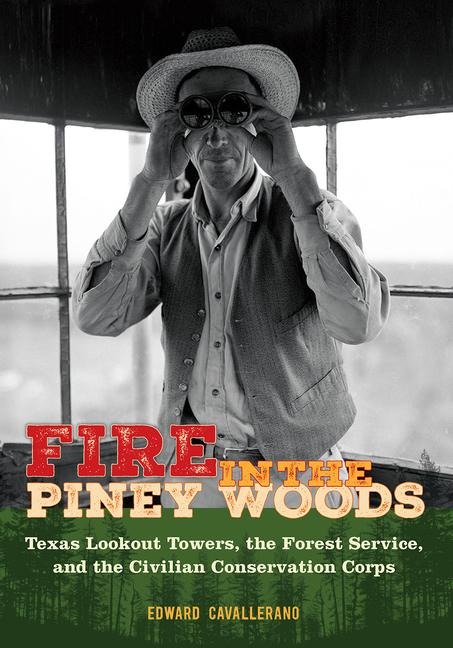 Fire in the Piney Woods: Texas Lookout Towers, the Forest Service, and the Civilian Conservation Corps