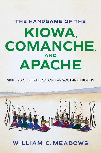 The Handgame of the Kiowa, Comanche, and Apache: Spirited Competition on the Southern Plains