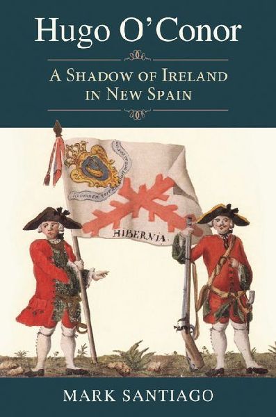 Hugo O'Conor: A Shadow of Ireland in New Spain
