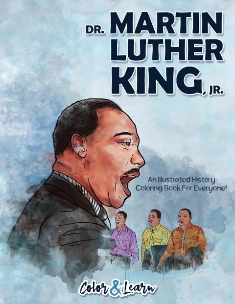 Dr. Martin Luther King, Jr. (Color and Learn): An Illustrated History Coloring Book For Everyone!