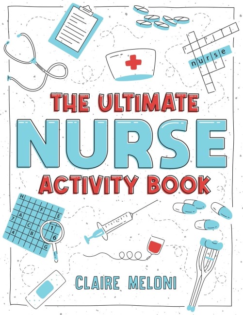 The Ultimate Nurse Activity Book: Fun Puzzles, Crosswords, Word Searches and Hilarious Entertainment for Nurses  (Funny Nurse Gifts)