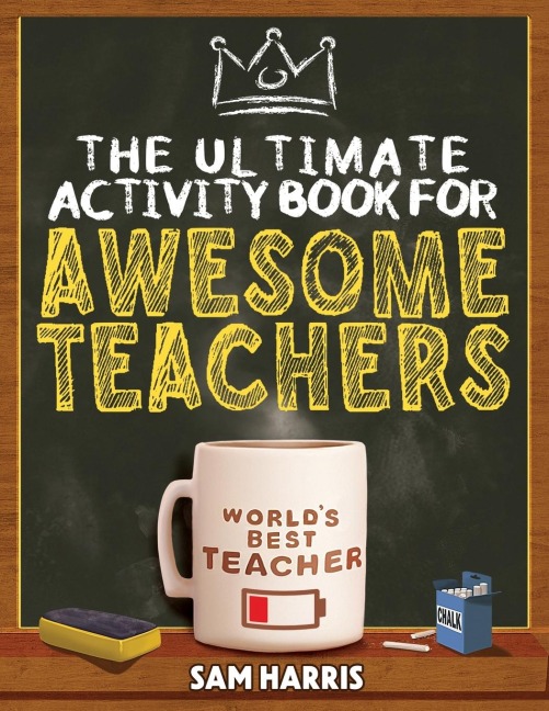 The Ultimate Activity ¿Book for ¿Awesome ¿Teachers: Fun Puzzles, Crosswords, Word Searches and Hilarious Entertainment for Teachers (Teacher Appreciation Gifts)