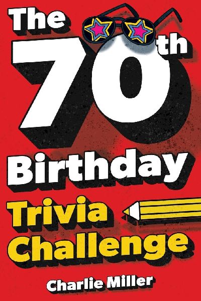 The 70th Birthday Trivia Challenge: Take A Walk Down Memory Lane With Fun Brain-Teasers And Quizzes For Seventy-Year-Olds (70th Birthday Gift)