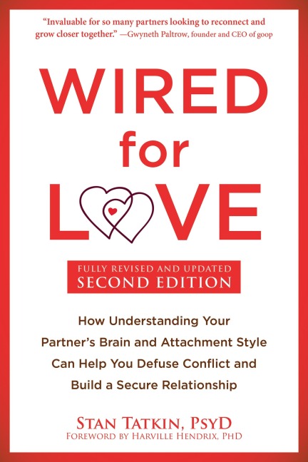 Wired for Love: How Understanding Your Partner's Brain and Attachment Style Can Help You Defuse Conflict and Build a Secure Relationship