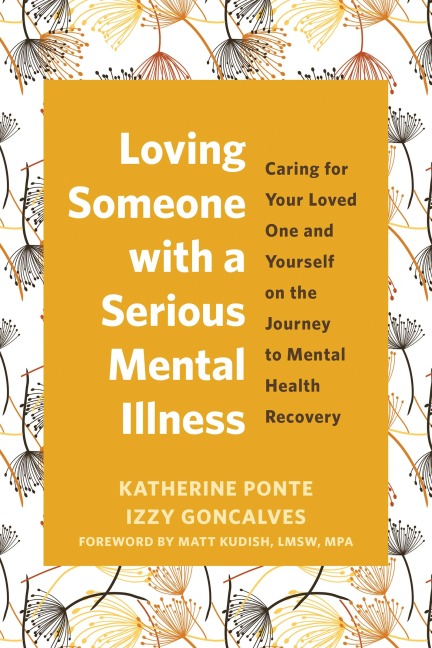 Loving Someone with a Serious Mental Illness: Caring for Your Loved One and Yourself on the Journey to Mental Health Recovery