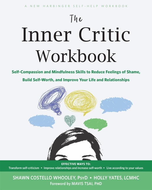 The Inner Critic Workbook: Self-Compassion and Mindfulness Skills to Reduce Feelings of Shame, Build Self-Worth, and Improve Your Life and Relationships