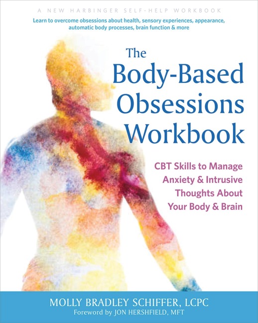 The Body-Based Obsessions Workbook: CBT Skills to Manage Anxiety and Intrusive Thoughts about Your Body and Brain