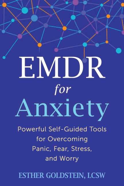 EMDR for Anxiety: Powerful Self-Guided Tools for Overcoming Panic, Fear, Stress, and Worry
