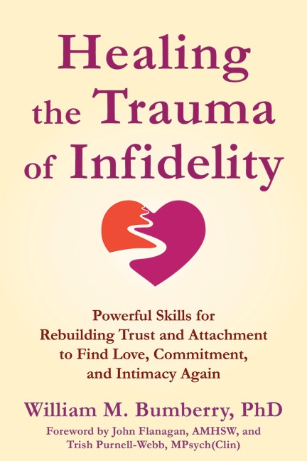 Healing the Trauma of Infidelity: Powerful Skills for Rebuilding Trust and Attachment to Find Love, Commitment, and Intimacy Again