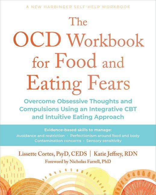 The Ocd Workbook for Food and Eating Fears: Overcome Obsessive Thoughts and Compulsions Using an Integrative CBT and Intuitive Eating Approach