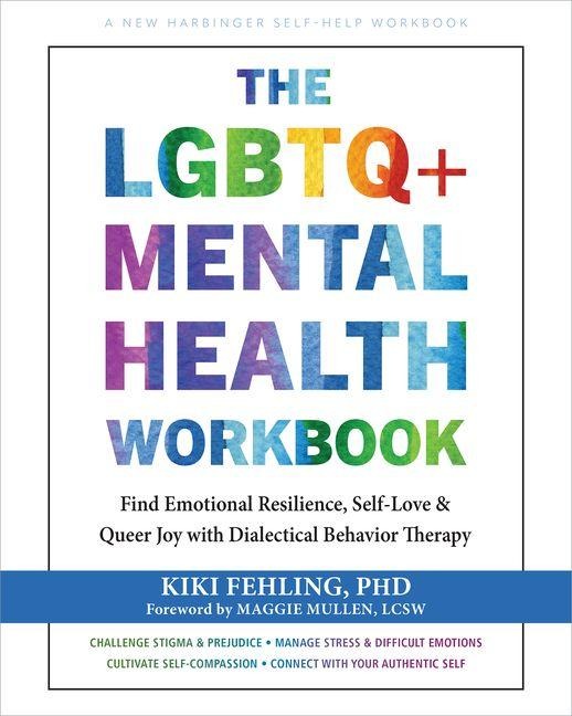 The LGBTQ+ Mental Health Workbook: Find Emotional Resilience, Self-Love, and Queer Joy with Dialectical Behavior Therapy