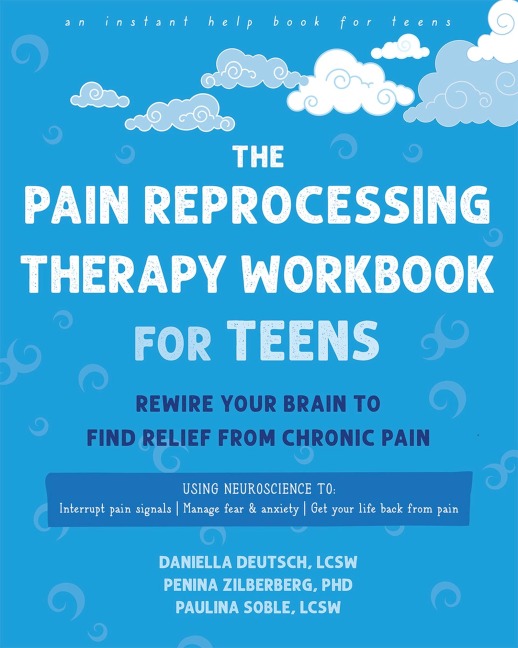 The Pain Reprocessing Therapy Workbook for Teens: Rewire Your Brain to Find Relief from Chronic Pain