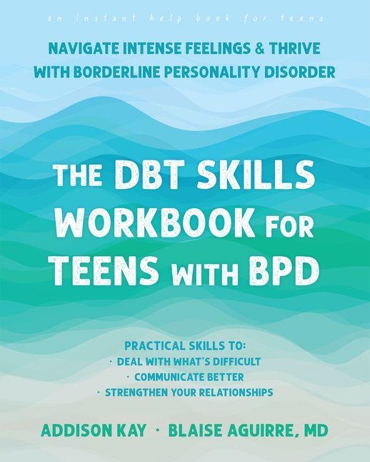 The Dbt Skills Workbook for Teens with Bpd: Navigate Intense Feelings and Thrive with Borderline Personality Disorder
