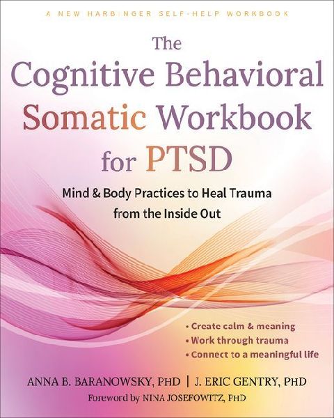 The Cognitive Behavioral Somatic Workbook for Ptsd: Mind and Body Practices to Heal Trauma from the Inside Out