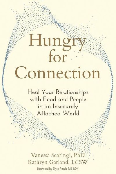 Hungry for Connection: Heal Your Relationships with Food and People in an Insecurely Attached World