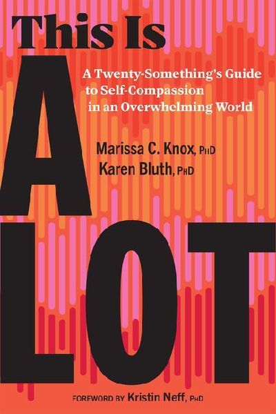 This Is a Lot: A Twenty-Something's Guide to Self-Compassion in an Overwhelming World