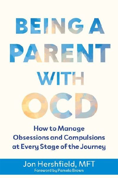 Being a Parent with Ocd: How to Manage Obsessions and Compulsions at Every Stage of the Journey