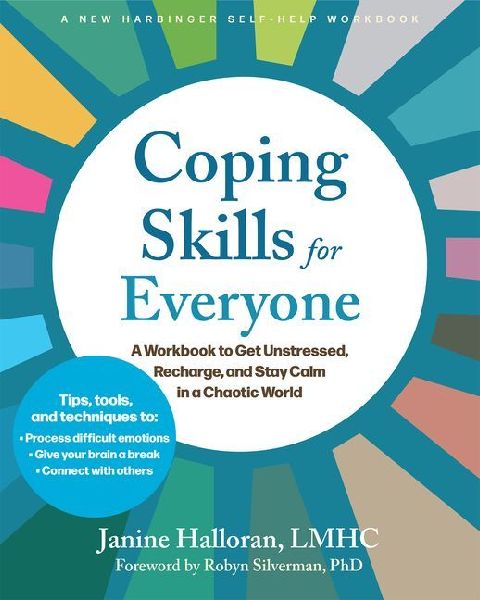 Coping Skills for Everyone: A Workbook to Get Unstressed, Recharge, and Stay Calm in a Chaotic World