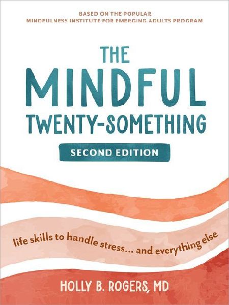 The Mindful Twenty-Something: Life Skills to Handle Stress...and Everything Else