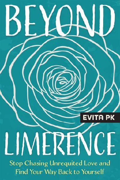 Beyond Limerence: Stop Chasing Unrequited Love and Find Your Way Back to Yourself