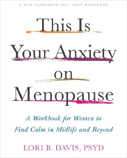 This Is Your Anxiety on Menopause: A Workbook for Women to Find Calm in Midlife and Beyond
