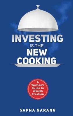 Investing is the New Cooking: A Womans Guide to Wealth Creation
