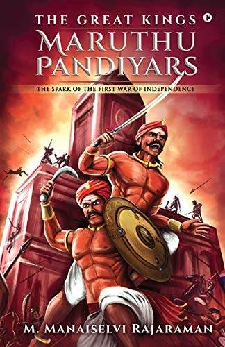 The Great Kings Maruthu Pandiyars The Spark of the First War of Independence