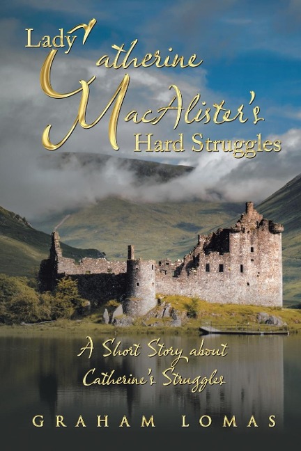 Lady Catherine MacAlisters Hard Struggles: A Short Story about Catherines Struggles  (New Edition)
