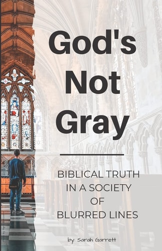 God's Not Gray Biblical Truth in a Society of Blurred Lines