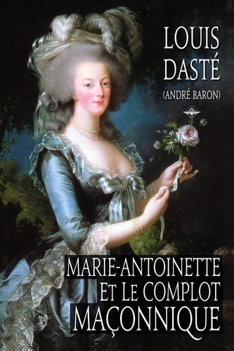Marie-Antoinette Et Le Complot Maçonnique