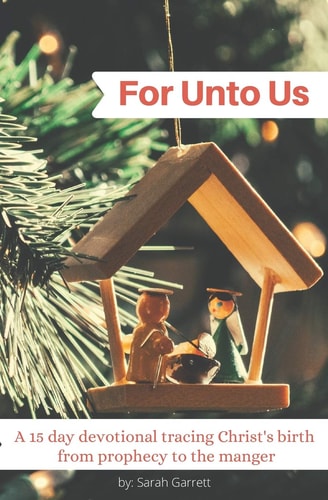 For Unto Us A 15 Day Devotional Tracing Christ's Birth from Prophecy to the Manger